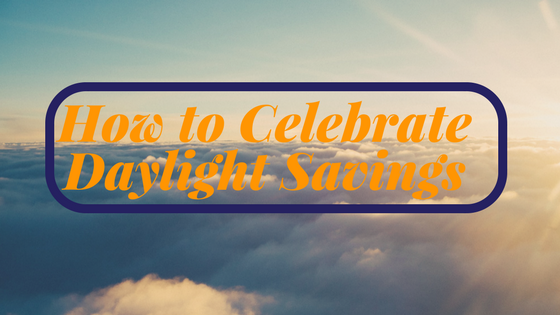 Celebrate Daylight Savings